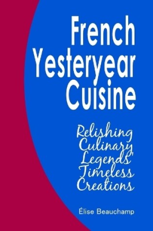 Cover of French Yesteryear Cuisine