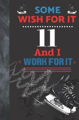 Cover of Some Wish For It 11 And I Work For It