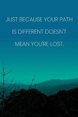 Book cover for Inspirational Quote Notebook - 'Just Because Your Path Is Different Doesn't Mean You're Lost.' - Inspirational Journal to Write in