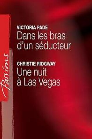 Cover of Dans Les Bras D'Un Seducteur - Une Nuit a Las Vegas (Harlequin Passions)