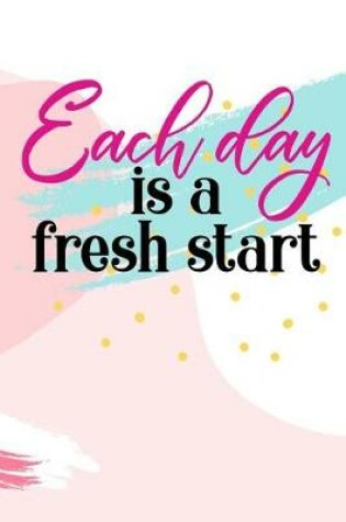 Cover of Each day is a fresh start