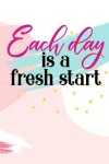 Book cover for Each day is a fresh start