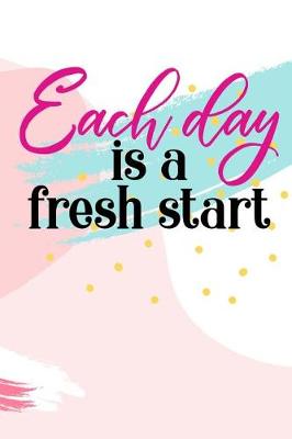 Cover of Each day is a fresh start