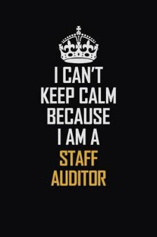 Cover of I Can't Keep Calm Because I Am A Staff Auditor