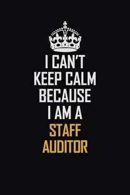 Book cover for I Can't Keep Calm Because I Am A Staff Auditor