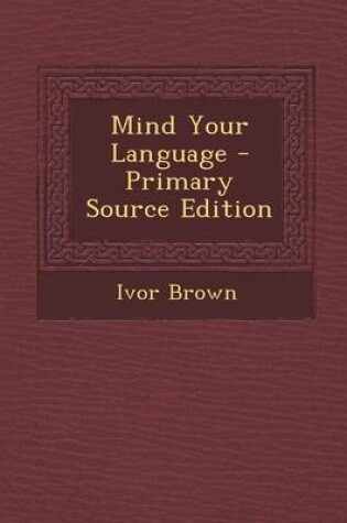 Cover of Mind Your Language - Primary Source Edition