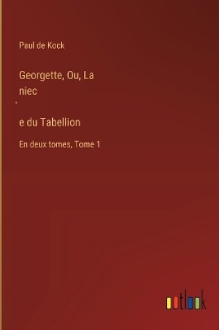 Cover of Georgette, Ou, La niec̀e du Tabellion