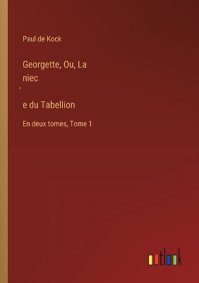 Book cover for Georgette, Ou, La niec̀e du Tabellion