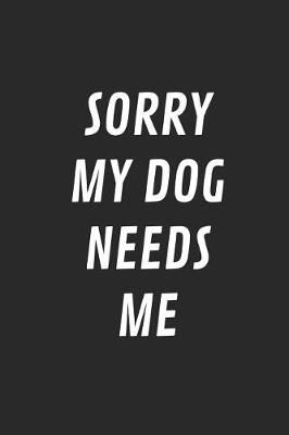 Book cover for Sorry My Dog Needs Me