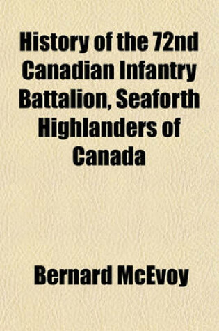 Cover of History of the 72nd Canadian Infantry Battalion, Seaforth Highlanders of Canada