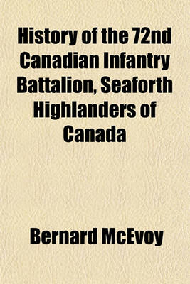 Cover of History of the 72nd Canadian Infantry Battalion, Seaforth Highlanders of Canada