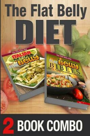 Cover of The Flat Belly Bibles Part 1 and Italian Recipes for a Flat Belly