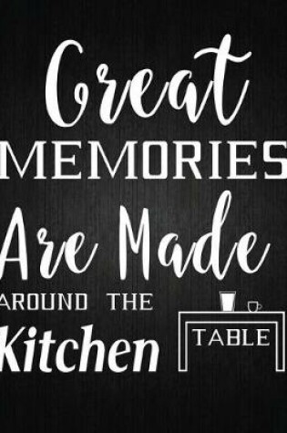 Cover of Great memories are made around the kitchen table