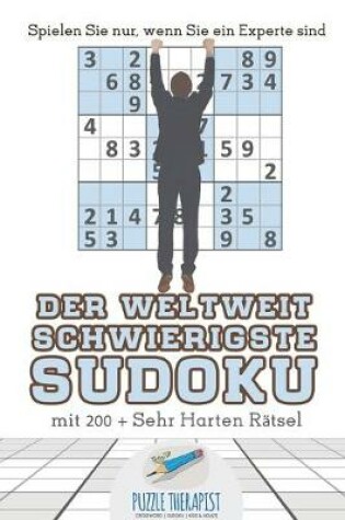 Cover of Der Weltweit Schwierigste Sudoku Spielen Sie nur, wenn Sie ein Experte sind mit 200 + Sehr Harten Ratsel