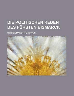 Book cover for Die Politischen Reden Des Fursten Bismarck