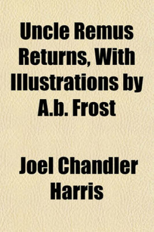 Cover of Uncle Remus Returns, with Illustrations by A.B. Frost