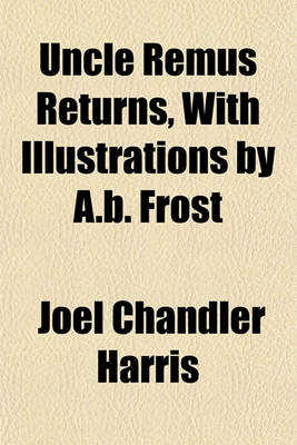 Book cover for Uncle Remus Returns, with Illustrations by A.B. Frost