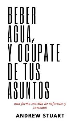 Book cover for Beber Agua Y Ocupate De Tus Asuntos