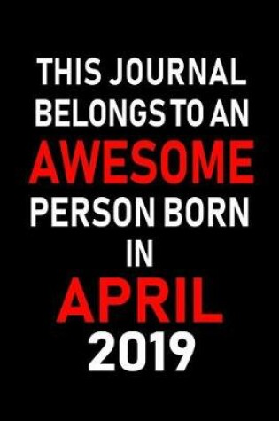 Cover of This Journal Belongs to an Awesome Person Born in April 2019