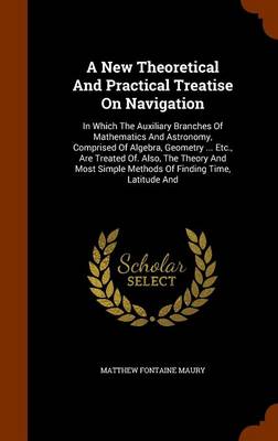 Book cover for A New Theoretical and Practical Treatise on Navigation