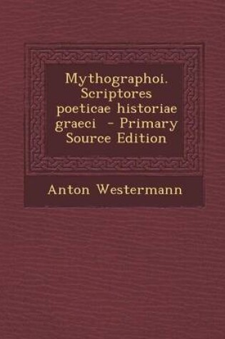 Cover of Mythographoi. Scriptores Poeticae Historiae Graeci - Primary Source Edition