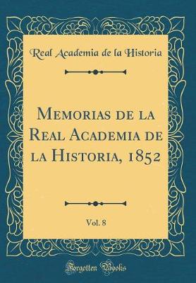 Book cover for Memorias de la Real Academia de la Historia, 1852, Vol. 8 (Classic Reprint)