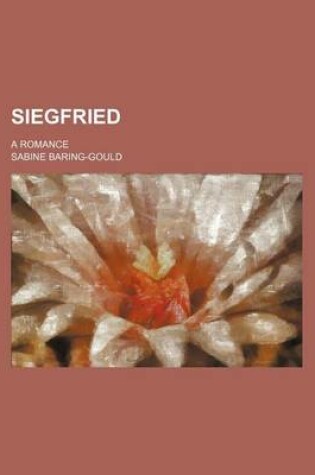 Cover of Siegfried; A Romance