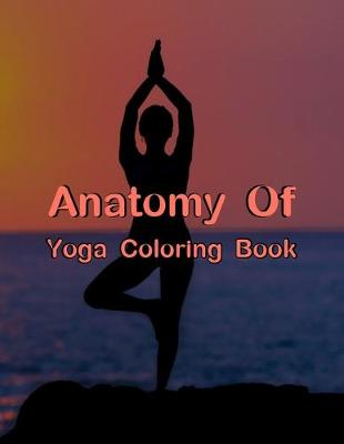 Book cover for Anatomy Of Yoga Coloring Book