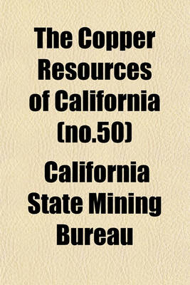 Book cover for The Copper Resources of California (No.50)