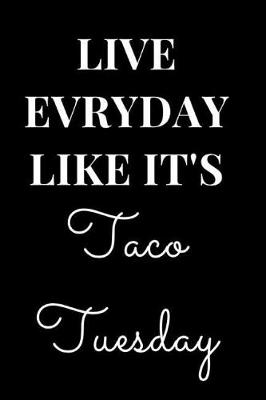 Cover of Live Everyday Like It's Taco Tuesday