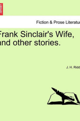 Cover of Frank Sinclair's Wife, and Other Stories. Vol. I.