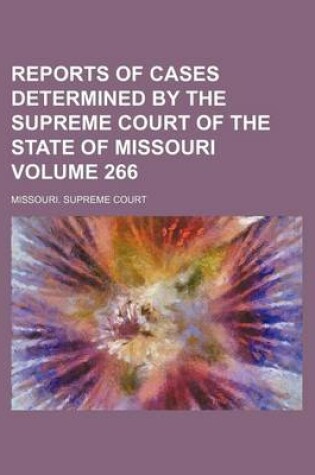 Cover of Reports of Cases Determined by the Supreme Court of the State of Missouri Volume 266