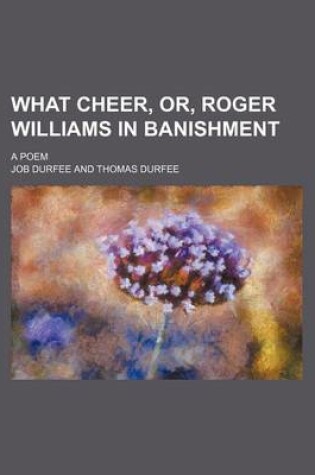 Cover of What Cheer, Or, Roger Williams in Banishment; A Poem