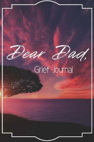 Cover of Dear Dad Grief Journal-Blank Lined Notebook To Write in Thoughts&Memories for Loved Ones-Mourning Memorial Gift-6"x9" 120 Pages Book 6