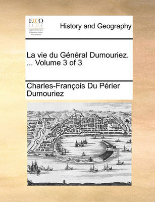 Book cover for Vie Du General Dumouriez. ... Volume 3 of 3