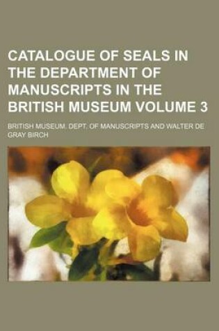 Cover of Catalogue of Seals in the Department of Manuscripts in the British Museum Volume 3