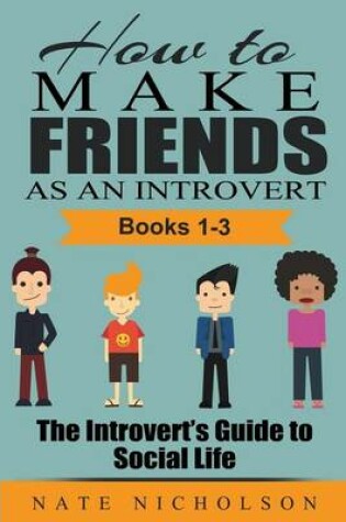 Cover of How to Make Friends as an Introvert (Books 1-3)