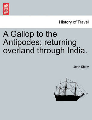 Book cover for A Gallop to the Antipodes; Returning Overland Through India.