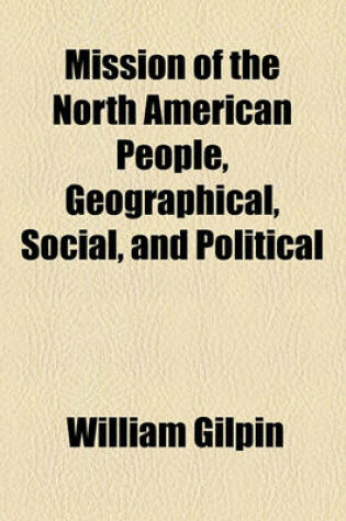 Cover of Mission of the North American People, Geographical, Social, and Political