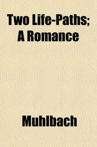 Cover of Two Life-Paths; A Romance