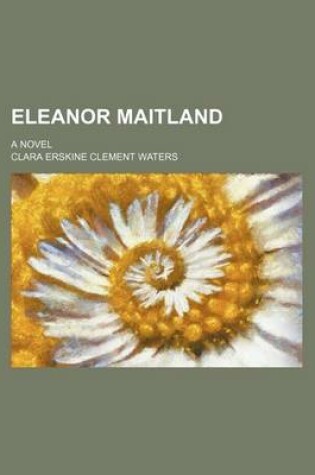 Cover of Eleanor Maitland; A Novel