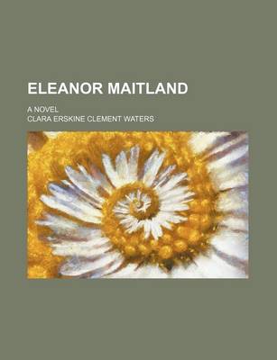 Book cover for Eleanor Maitland; A Novel