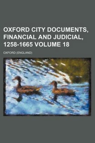 Cover of Oxford City Documents, Financial and Judicial, 1258-1665 Volume 18