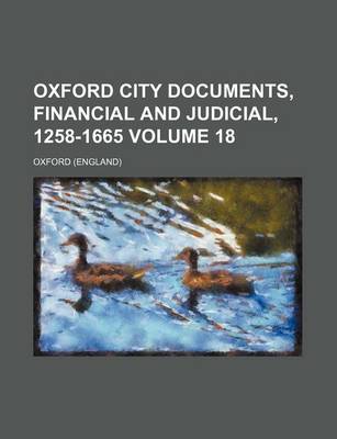 Book cover for Oxford City Documents, Financial and Judicial, 1258-1665 Volume 18