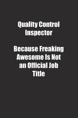 Book cover for Quality Control Inspector Because Freaking Awesome Is Not an Official Job Title.