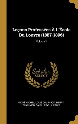 Book cover for Leçons Professées À L'École Du Louvre (1887-1896); Volume 3