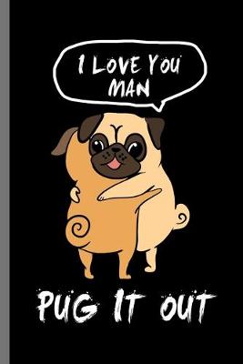 Book cover for I love you Man Pug it out