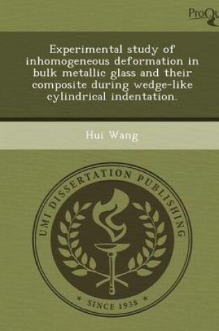 Cover of Experimental Study of Inhomogeneous Deformation in Bulk Metallic Glass and Their Composite During Wedge-Like Cylindrical Indentation