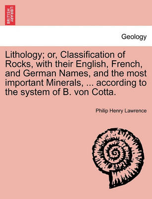 Book cover for Lithology; Or, Classification of Rocks, with Their English, French, and German Names, and the Most Important Minerals, ... According to the System of B. Von Cotta.