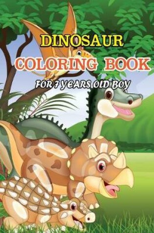 Cover of Dinosaur Coloring Book for 7 Years Old Boy